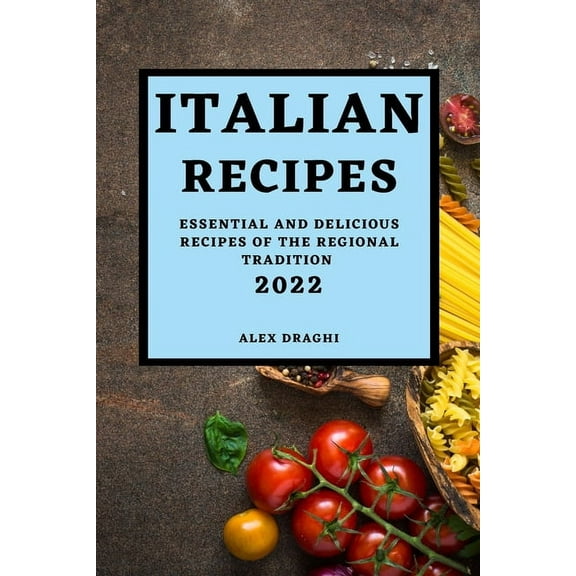 Italian Recipes 2022: Essential and Delicious Recipes of the Regional Tradition, (Paperback)
