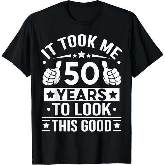 t-shirt It Took Me 50 Years To Look This Good 50th Birthday Present T-Shirt mens，black，women，funny，journey，Crew Neck, Short Sleeve,printing