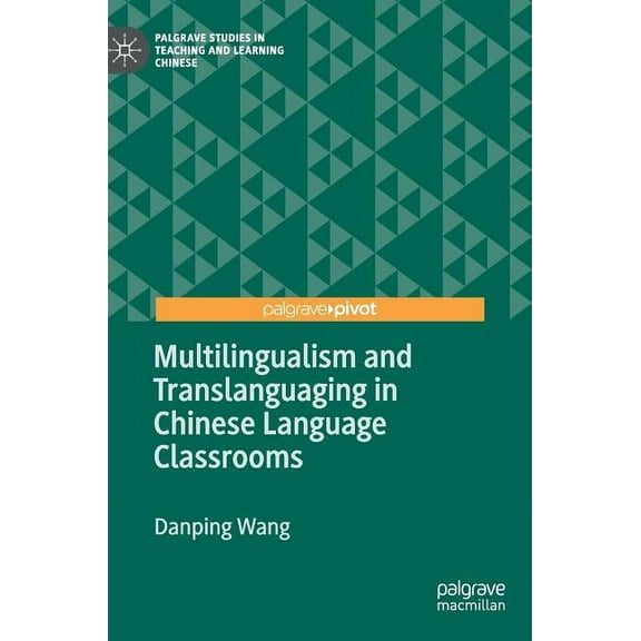 Palgrave Studies in Teaching and Learnin Multilingualism and Translanguaging in Chinese Language Classrooms, (Hardcover)