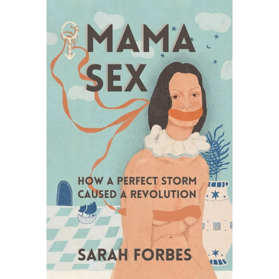 Mama Sex:: How a Perfect Storm Caused a Revolution, (Paperback)