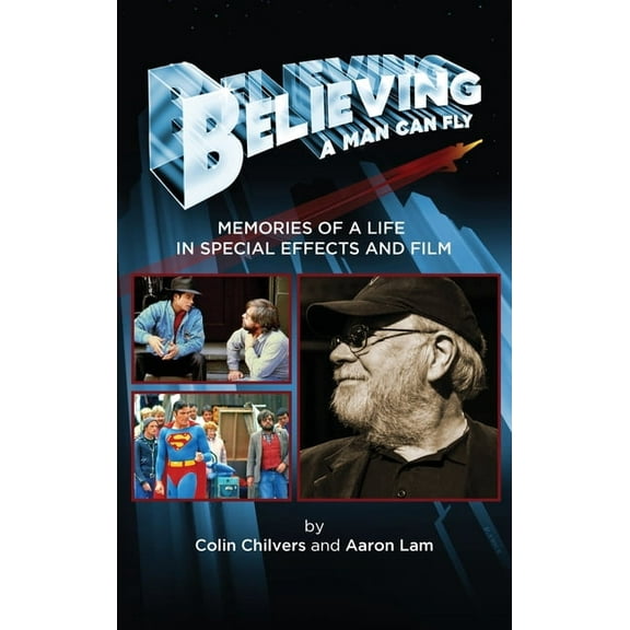 Believing a Man Can Fly: Memories of a Life in Special Effects and Film (hardback), (Hardcover)