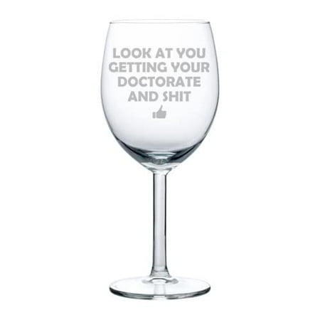 

Wine Glass Goblet Look At You Getting Your Doctorate Funny PHD Graduation Doctor MD (10 oz)