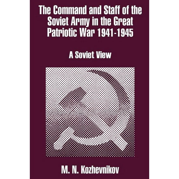 The Command and Staff of the Soviet Army in the Great Patriotic War 1941-1945 (Paperback)