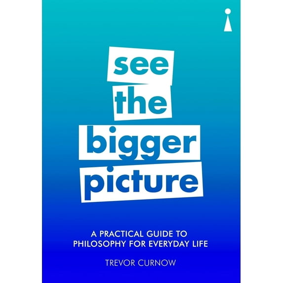 Pre-Owned A Practical Guide to Philosophy for Everyday Life: See the Bigger Picture (Paperback) 1785783254 9781785783258