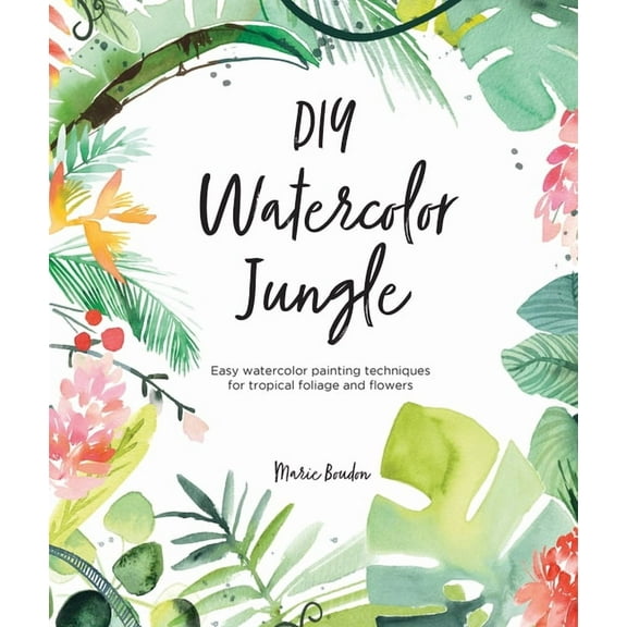 DIY Watercolor DIY Watercolor Jungle: Easy Watercolor Painting Techniques for Tropical Foliage and Flowers, Book 2, (Paperback)