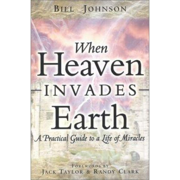 Pre-Owned When Heaven Invades Earth: A Practical Guide to a Life of Miracles (Paperback) 0768429528 9780768429527