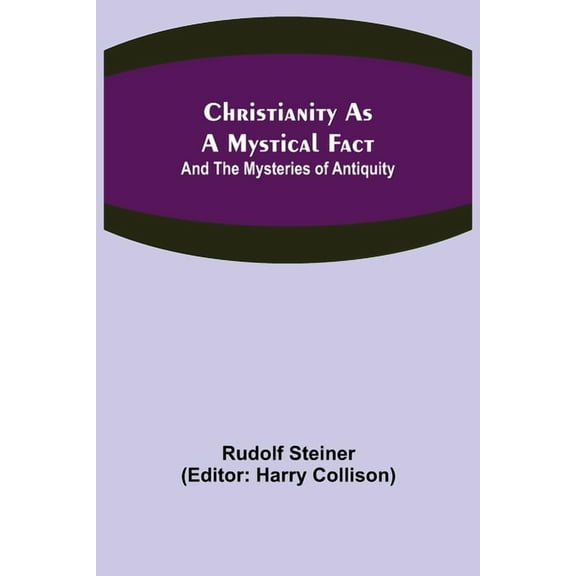 Christianity As A Mystical Fact; And The Mysteries of Antiquity, (Paperback)