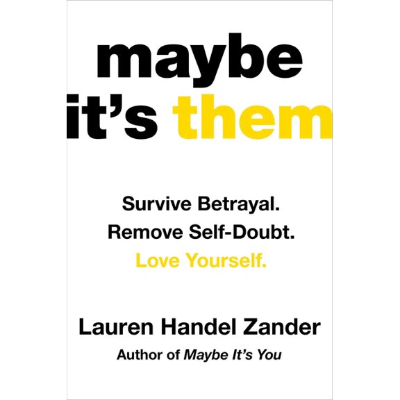 Maybe It's Them: Survive Betrayal. Remove Self-Doubt. Love Yourself., (Hardcover)