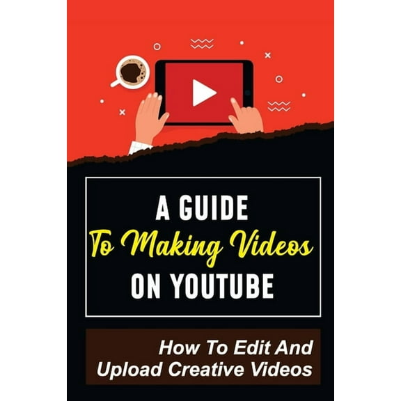 A Guide To Making Videos On Youtube (Paperback)