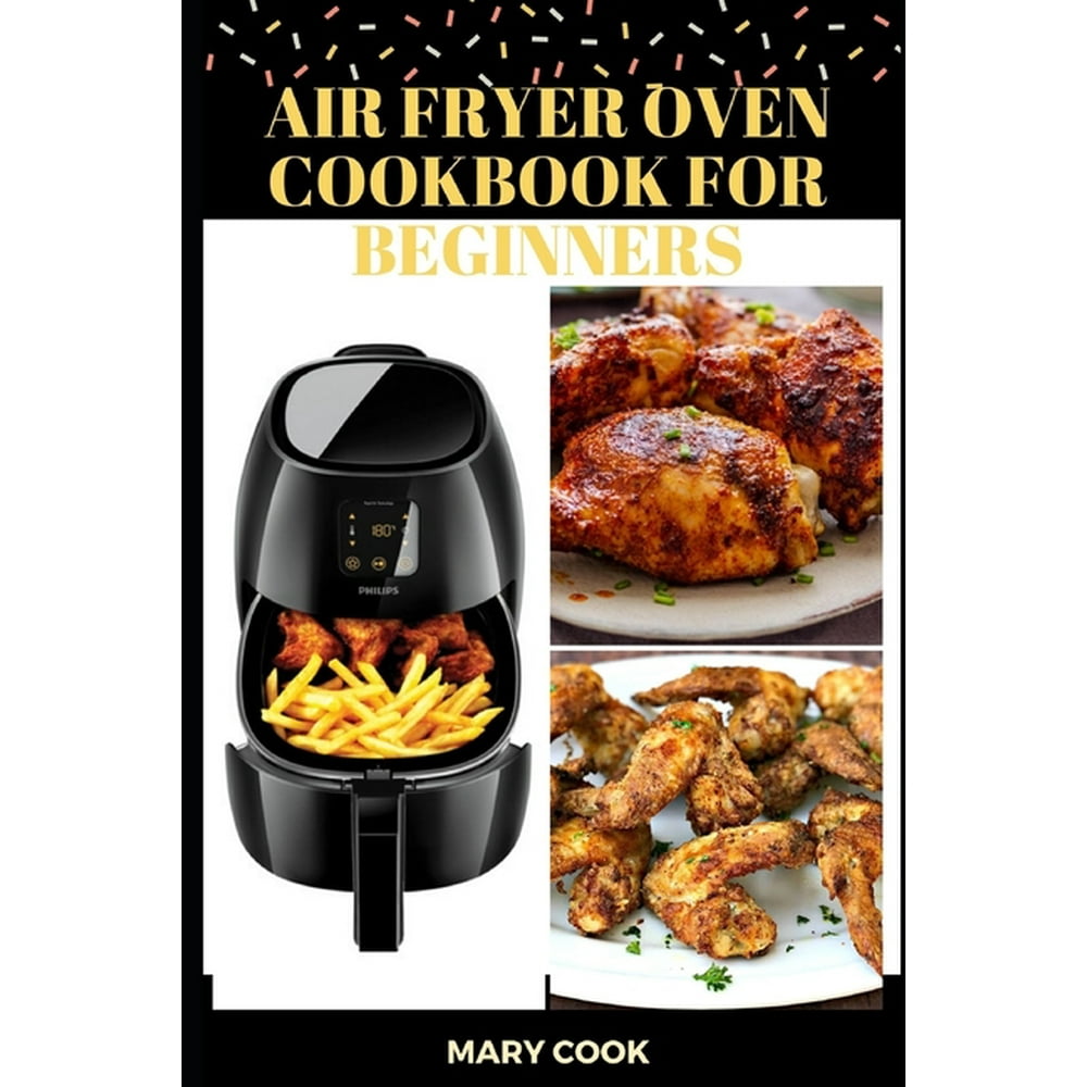 Air Fryer Oven Cookbook for Beginners: The Complete Quick & Easy