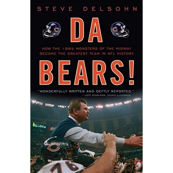 Pre-Owned Da Bears!: How the 1985 Monsters of the Midway Became the Greatest Team in NFL History (Paperback) 0307464687 9780307464682