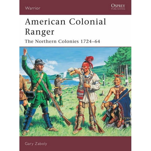 Warrior: American Colonial Ranger : The Northern Colonies 1724–64 (Paperback)