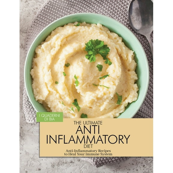 The Ultimate Anti Inflammatory Diet: Anti-Inflammatory Recipes to Heal Your Immune System, (Paperback)