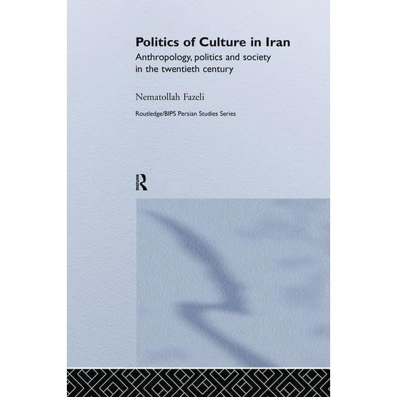 Routledge/Bips Persian Studies Politics of Culture in Iran, (Paperback)