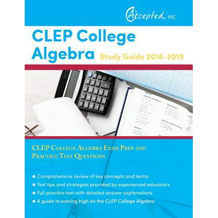 CLEP College Algebra Study Guide 2018-2019 : CLEP College Algebra Exam Prep and Practice Test (Best Clep Study Guides)