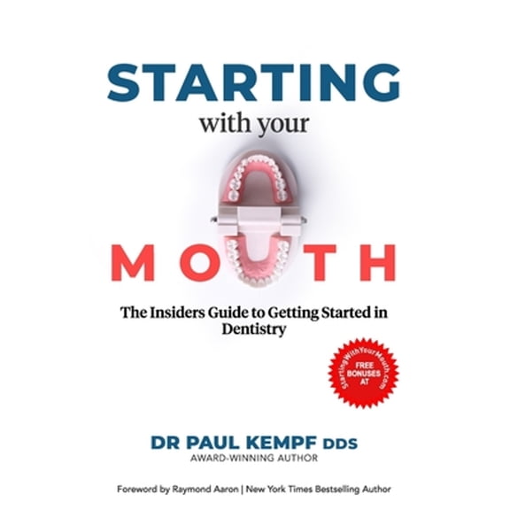 Starting with Your Mouth: The Insiders' Guide to Getting Started in Dentistry (Paperback) by Paul Kempf