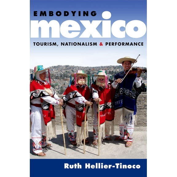 Currents in Latin American and Iberian M Embodying Mexico: Tourism, Nationalism & Performance, (Paperback)