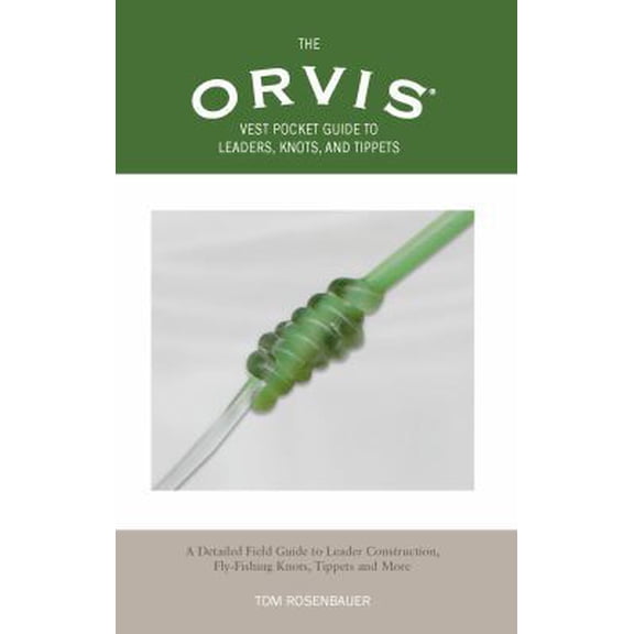 Pre-Owned Orvis Vest Pocket Guide to Leaders, Knots, and Tippets: A Detailed Field Guide To Leader Construction, Fly-Fishing Knots, Tippets And More (Paperback) 1592283985 9781592283989