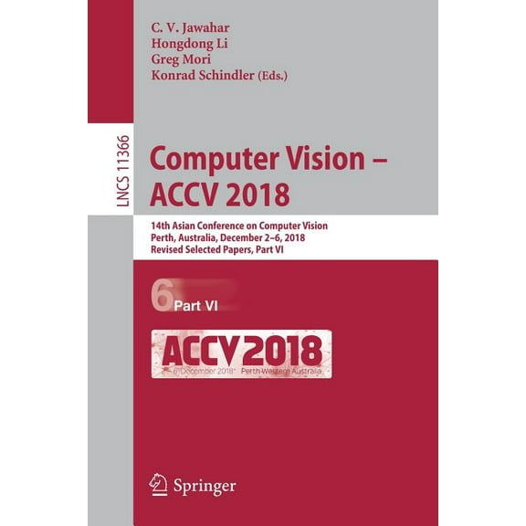 Computer Vision - Accv 2018: 14th Asian Conference on Computer Vision, Perth, Australia, December 2-6, 2018, Revised Sel, (Paperback)