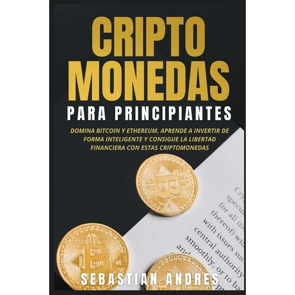 Criptomonedas En EspaÃ±ntilde;ol Criptomonedas para principiantes: Domina Bitcoin y Ethereum. Aprende a invertir de forma inteligente y consigue la liber, (Paperback)
