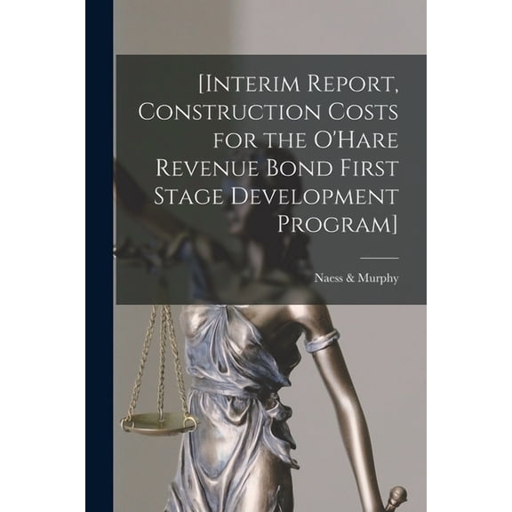 [Interim Report, Construction Costs for the O'Hare Revenue Bond First Stage Development Program], (Paperback)