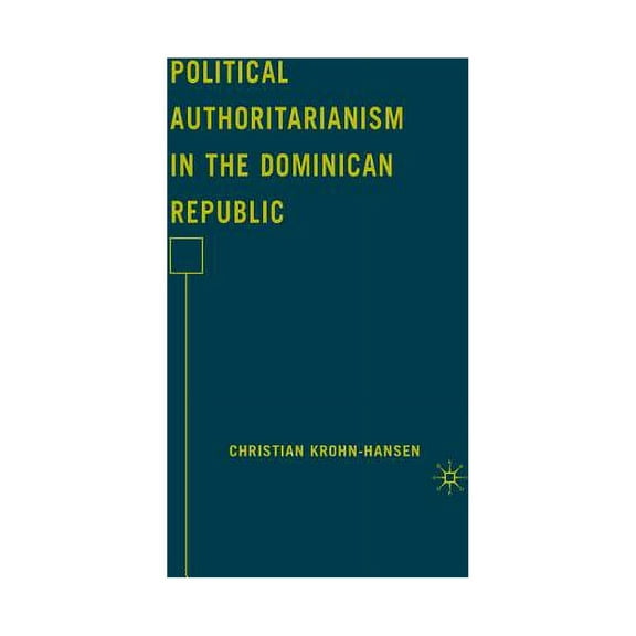 Political Authoritarianism in the Dominican Republic, (Paperback)