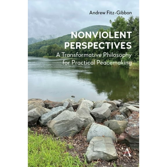 Nonviolent Perspectives: A Transformative Philosophy for Practical Peacemaking, (Hardcover)