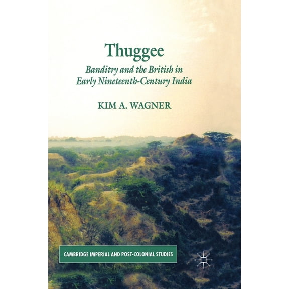 Cambridge Imperial and Post-Colonial Stu Thuggee: Banditry and the British in Early Nineteenth-Century India, (Paperback)