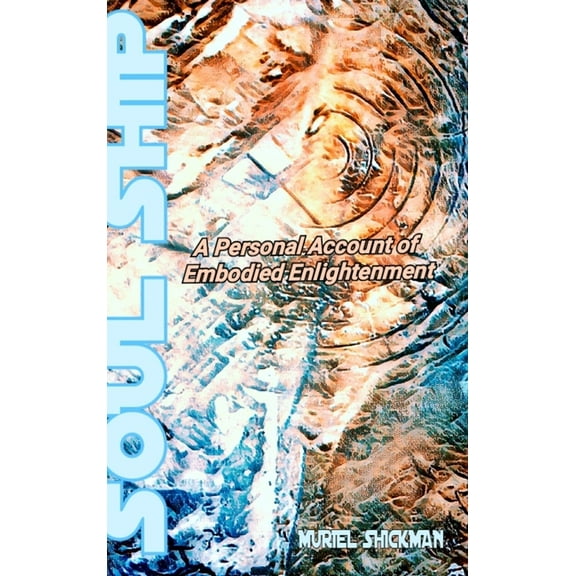 Soul Ship: A Personal Account Of Embodied Enlightenment