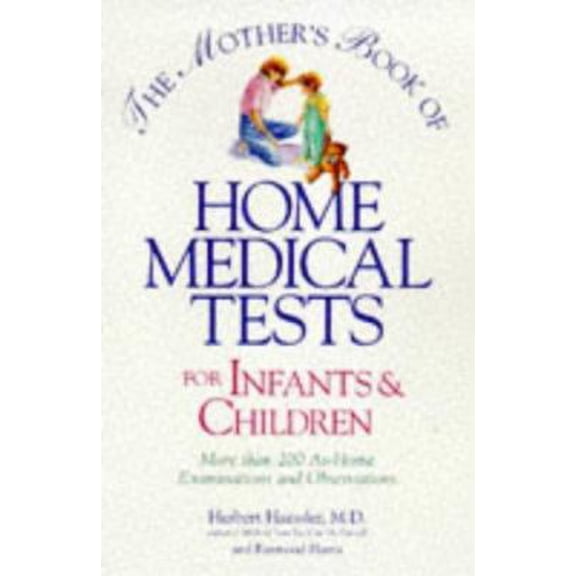 Pre-Owned The Mother's Book of Home Medical Tests for Infants & Children (Paperback) 0809230372 9780809230372