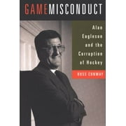 Game Misconduct : Alan Eagleson and the Corruption of Hockey, Used [Hardcover]