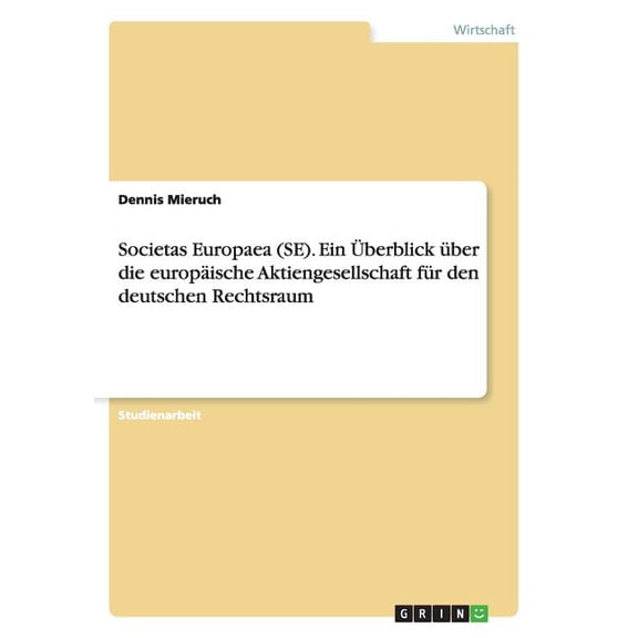 Societas Europaea (SE). Ein Überblick über die europäische Aktiengesellschaft für den deutschen Rechtsraum (Paperback)