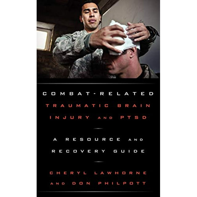 Combat-Related Traumatic Brain Injury and PTSD: A Resource and Recovery Guide (Military Life)