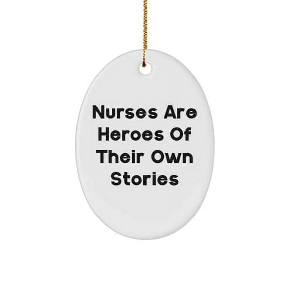 Best Nurse Gifts, Nurses are Heroes of Their Own Stories, Holiday Oval Ornament for Nurse, , Birthday, Present, Idea