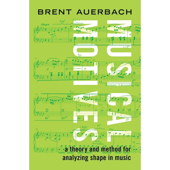 Musical Motives: A Theory and Method for Analyzing Shape in Music, (Hardcover)