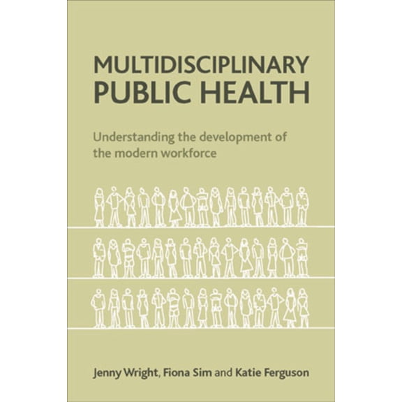 Multidisciplinary Public Health: Understanding the Development of the Modern Workforce, (Paperback)