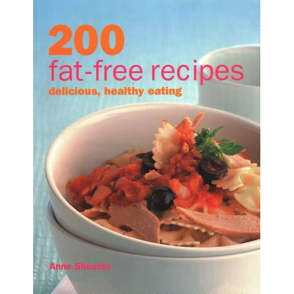 200 Fat-Free Recipes : Delicious, Healthy Eating (Paperback)