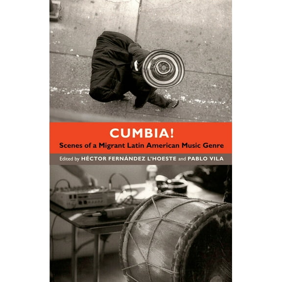 Cumbia!: Scenes of a Migrant Latin American Music Genre, (Paperback)