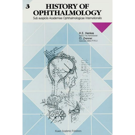 History of Ophthalmology History of Ophthalmology: Sub Auspiciis Academiae Ophthalmologicae Internationalis, Book 3, (Paperback)