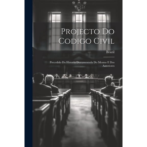 Projecto Do Codigo Civil: Precedido Da Historia Documentada Do Mesmo E Dos Anteriores (Paperback)