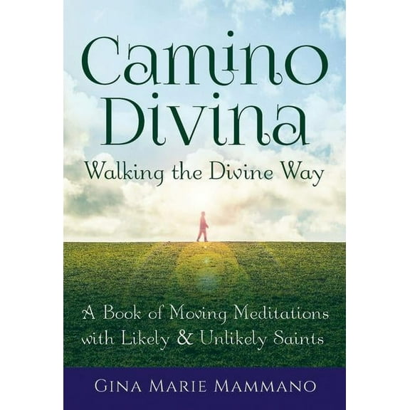 Camino Divina--Walking the Divine Way: A Book of Moving Meditations with Likely and Unlikely Saints, (Paperback)