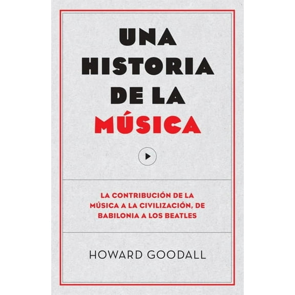 Una Historia de la Música: La Contribución de la Música a la Civilización, de Babilonia a Los (Paperback) by Howard Goodall