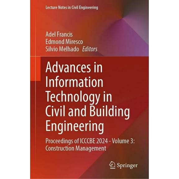 Lecture Notes in Civil Engineering Advances in Information Technology in Civil and Building Engineering: Proceedings of Icccbe 2024 - Volume 3: Constructio, Book 630, (Hardcover)