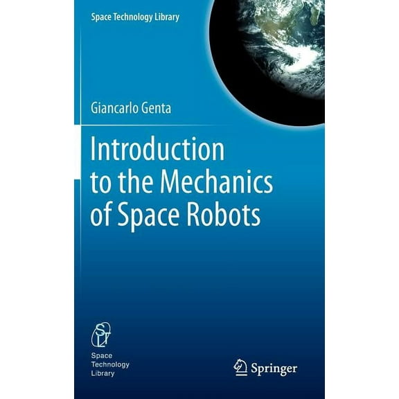 Space Technology Library Introduction to the Mechanics of Space Robots, Book 26, (Hardcover)