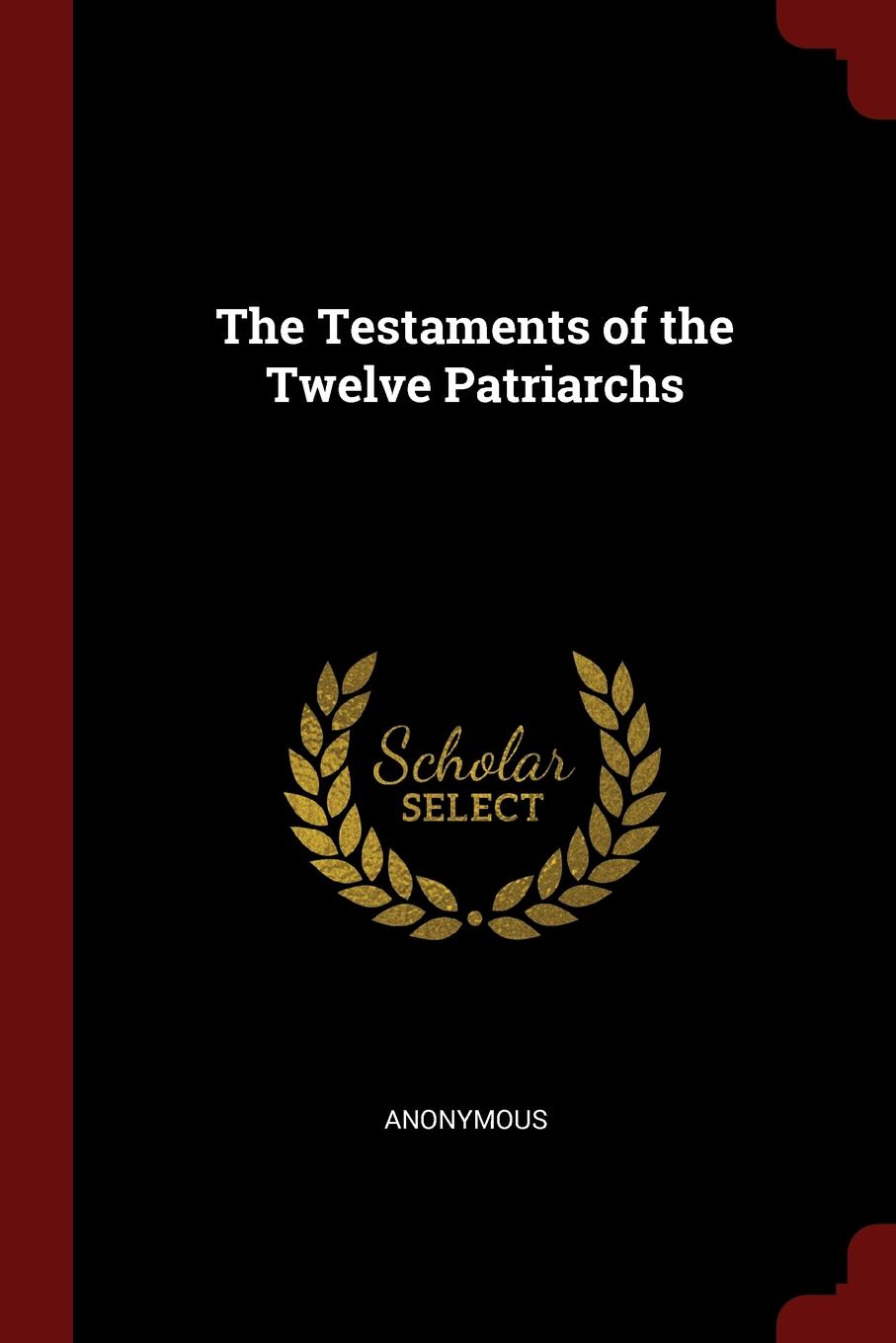 The Testaments of the Twelve Patriarchs The Testaments of the Twelve Patriarchs