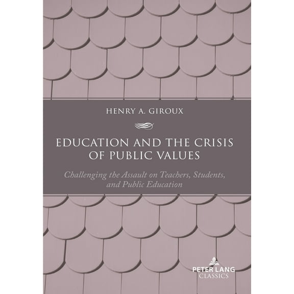 Education and the Crisis of Public Values: Challenging the Assault on Teachers, Students, and Public Education - Second , (Paperback)