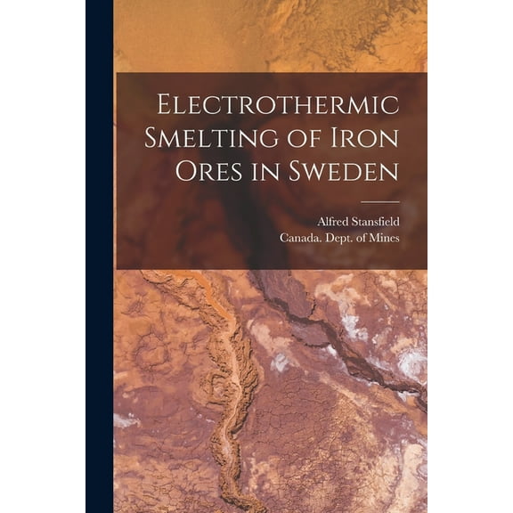 Electrothermic Smelting of Iron Ores in Sweden [microform] (Paperback)