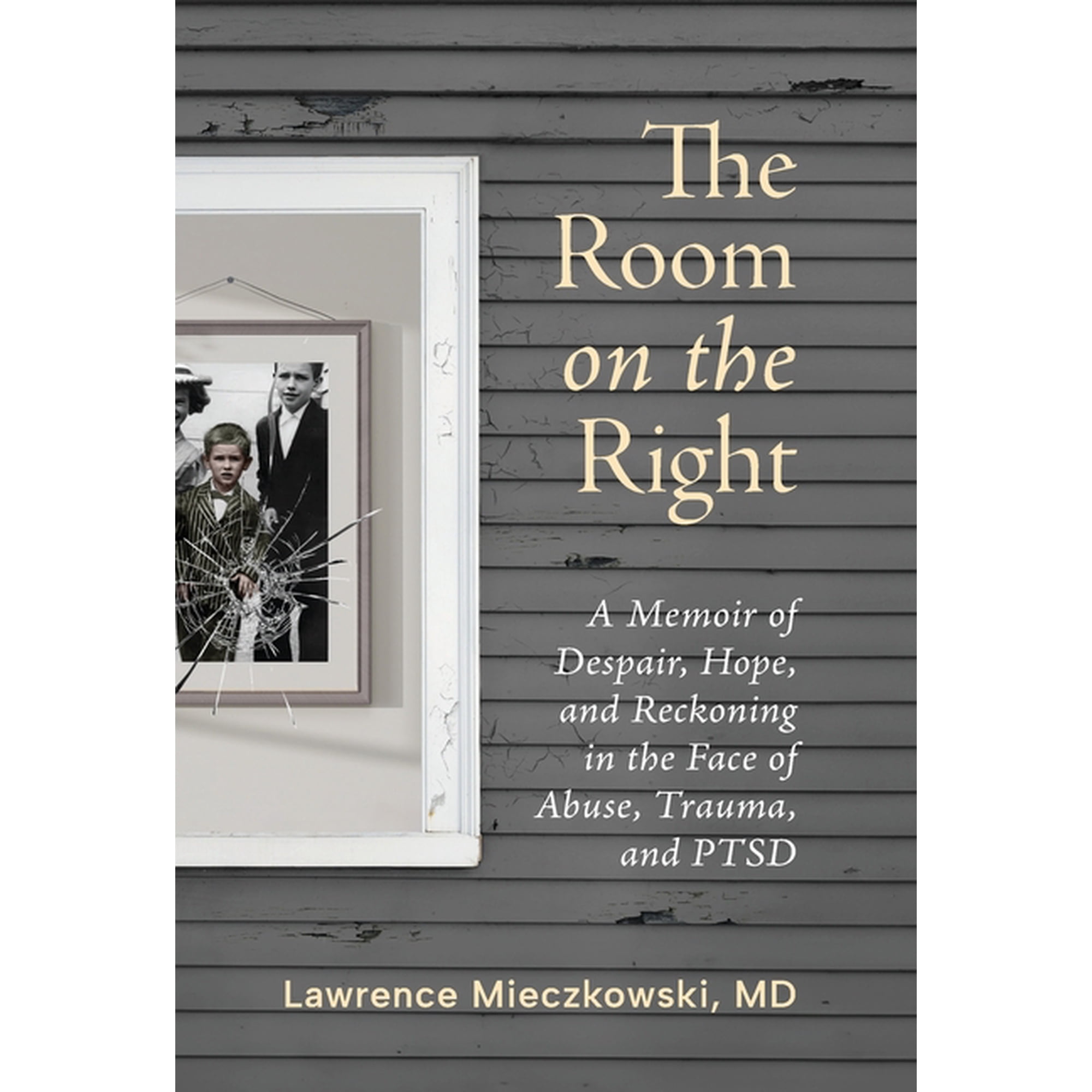 The Room on the Right: A Memoir of Despair Hope and Reckoning in the Face of Abuse Trauma and PTSD (Hardcover)