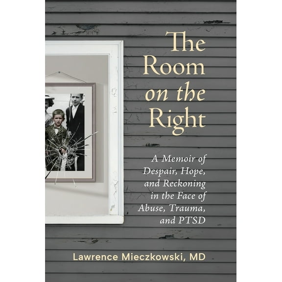 The Room on the Right: A Memoir of Despair, Hope, and Reckoning in the Face of Abuse, Trauma, and PTSD, (Hardcover)