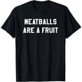 thumbnail image 1 of Funny Meatballs are A Fruit - Camiseta de regalo de comida sueca italiana, 1 of 2